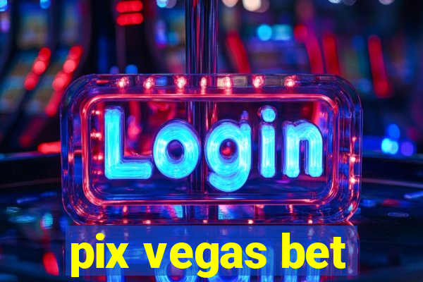 pix vegas bet